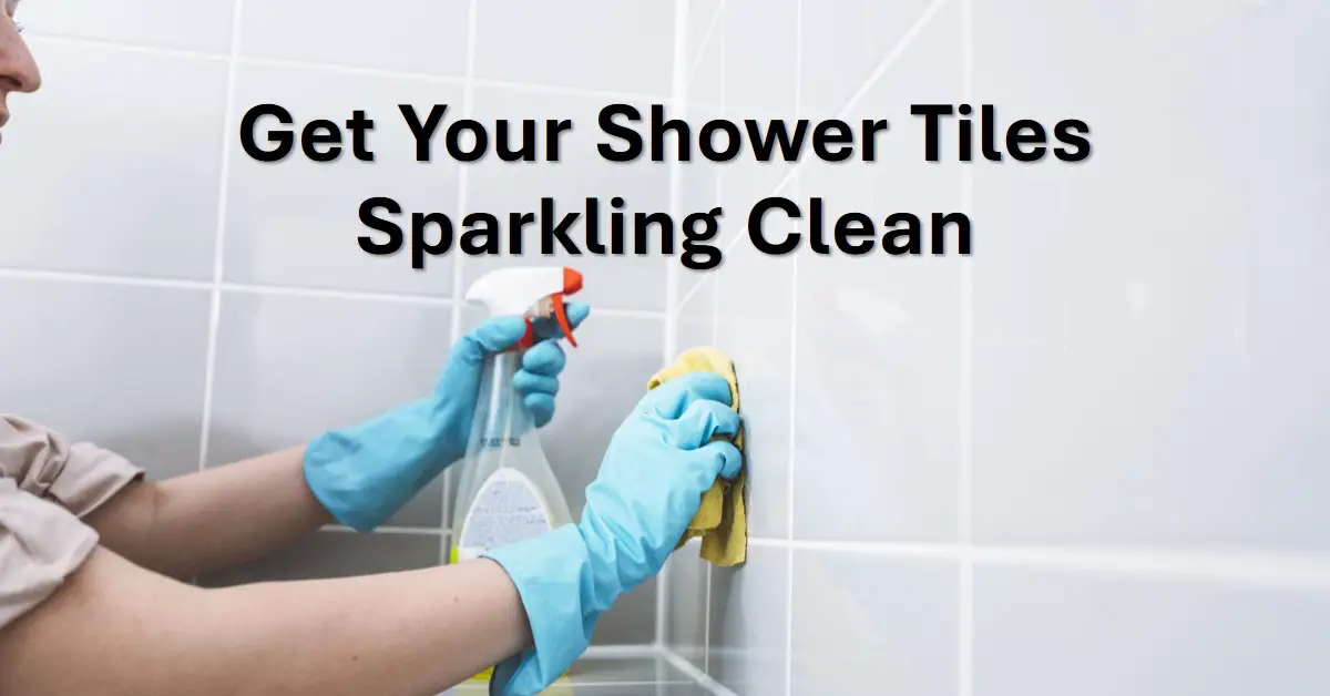 Best Shower Tile Cleaner for Hard Water