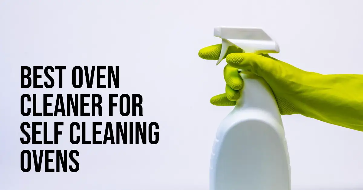 Best Oven Cleaner for Self Cleaning Ovens